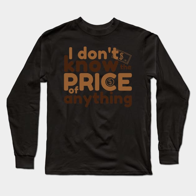 I Don't Know The Price Of Anything Long Sleeve T-Shirt by Point Shop